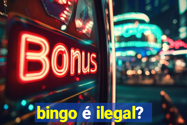 bingo é ilegal?