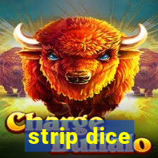 strip dice