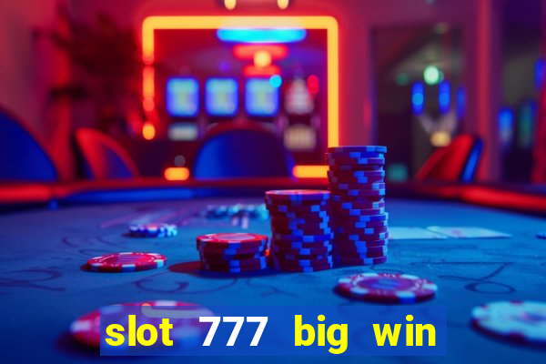 slot 777 big win paga mesmo