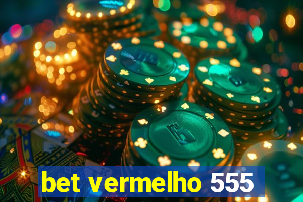 bet vermelho 555