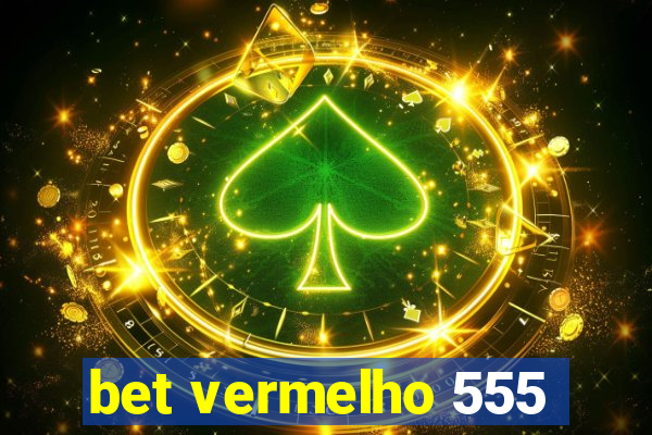 bet vermelho 555