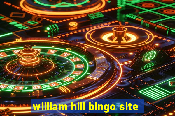 william hill bingo site