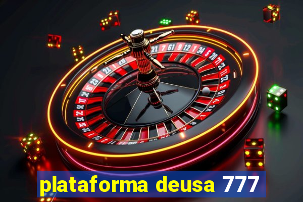 plataforma deusa 777