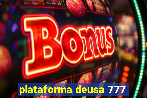 plataforma deusa 777