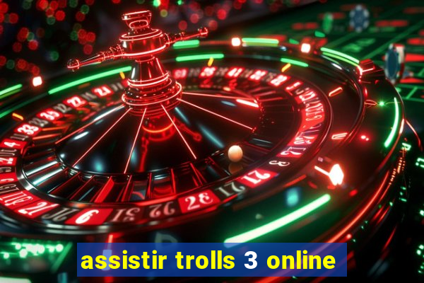 assistir trolls 3 online