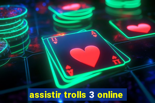 assistir trolls 3 online