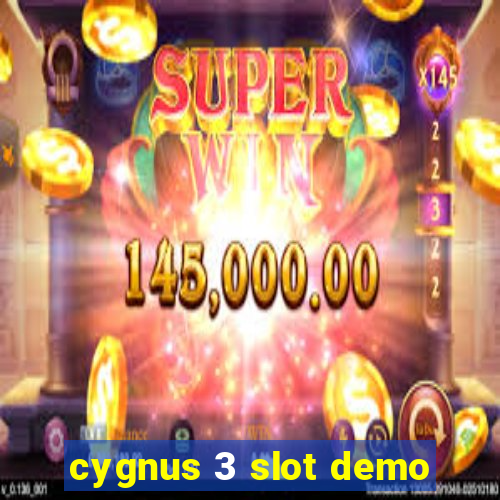 cygnus 3 slot demo