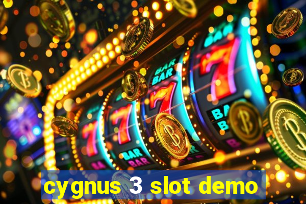 cygnus 3 slot demo