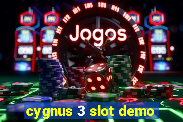 cygnus 3 slot demo