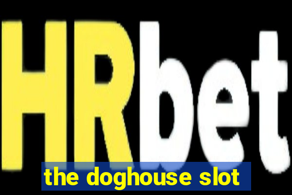 the doghouse slot