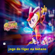 jogo do tiger na betano