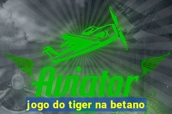 jogo do tiger na betano