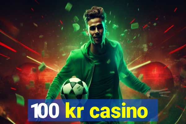 100 kr casino