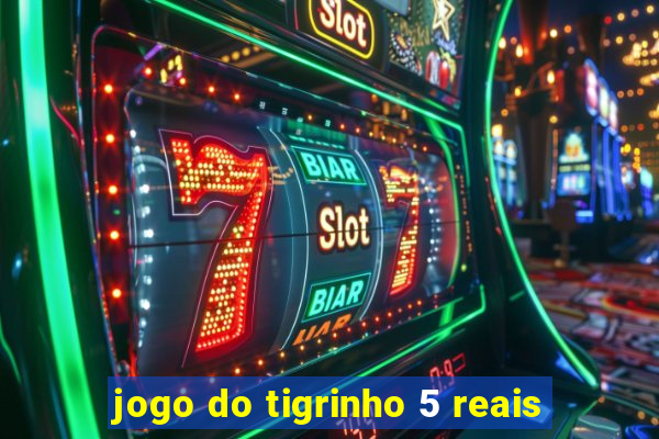 jogo do tigrinho 5 reais