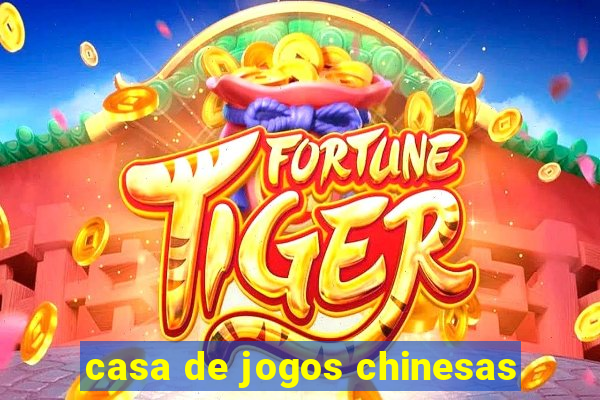 casa de jogos chinesas