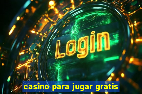 casino para jugar gratis