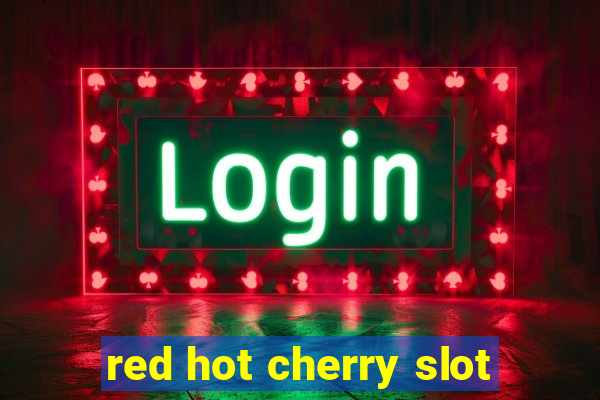 red hot cherry slot