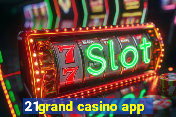 21grand casino app