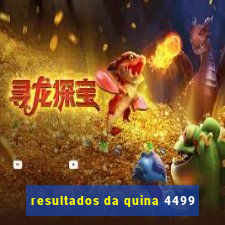 resultados da quina 4499