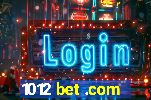 1012 bet .com