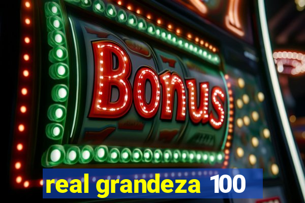 real grandeza 100