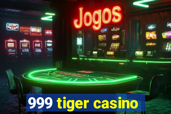 999 tiger casino