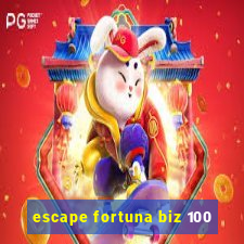 escape fortuna biz 100