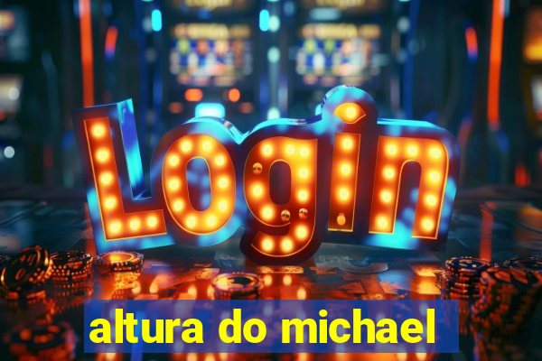 altura do michael