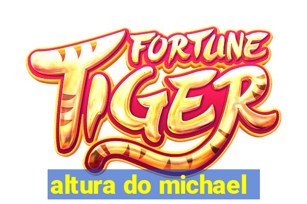 altura do michael