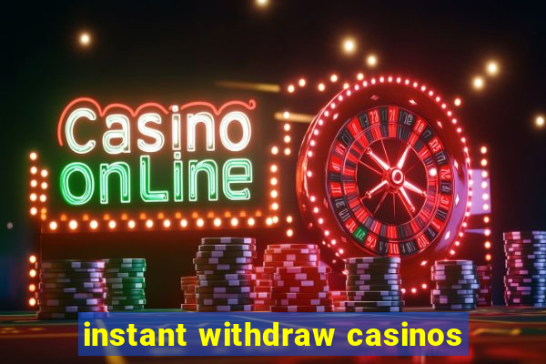 instant withdraw casinos