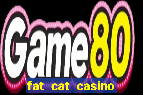 fat cat casino paga mesmo