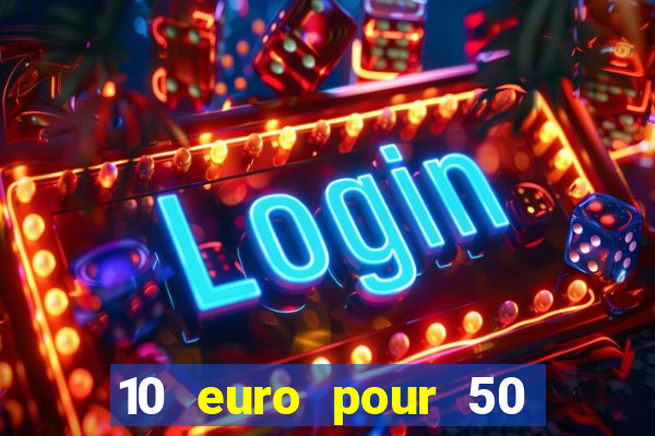 10 euro pour 50 euro casino