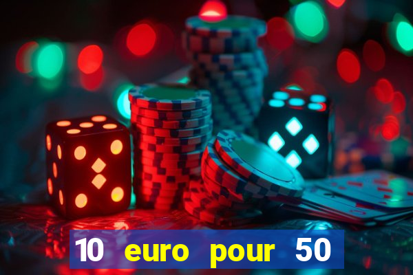 10 euro pour 50 euro casino