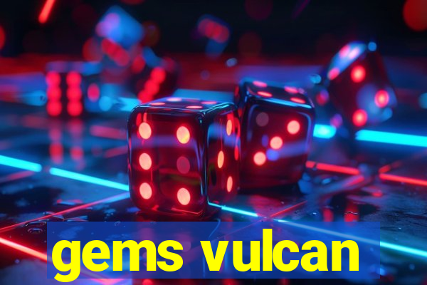 gems vulcan