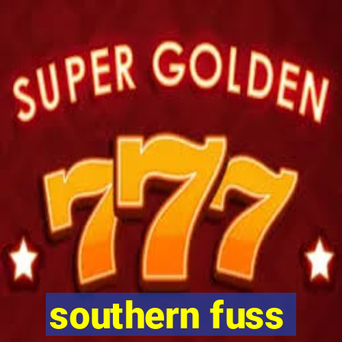 southern fuss