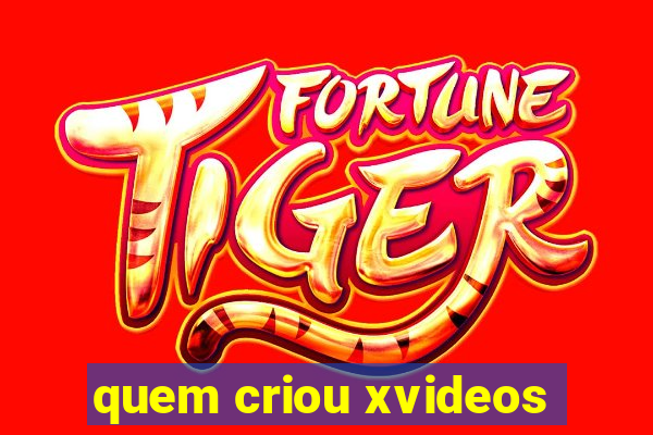 quem criou xvideos