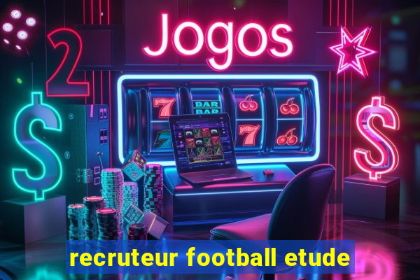 recruteur football etude