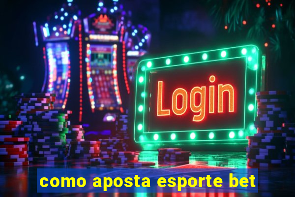 como aposta esporte bet