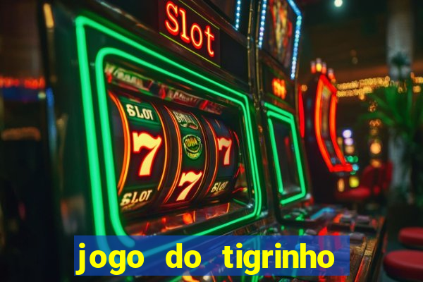 jogo do tigrinho da sorte