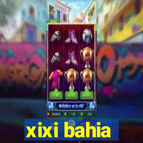 xixi bahia