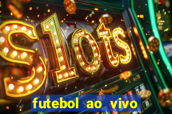 futebol ao vivo hoje online