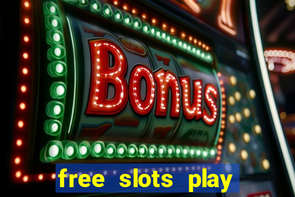 free slots play for free