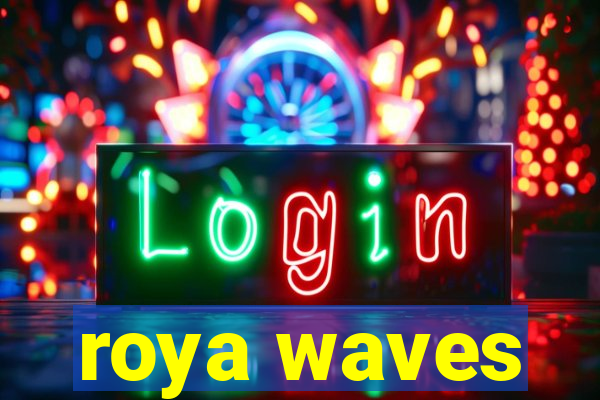 roya waves