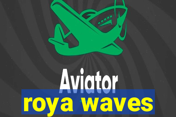 roya waves