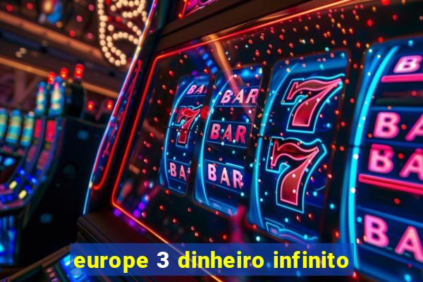 europe 3 dinheiro infinito