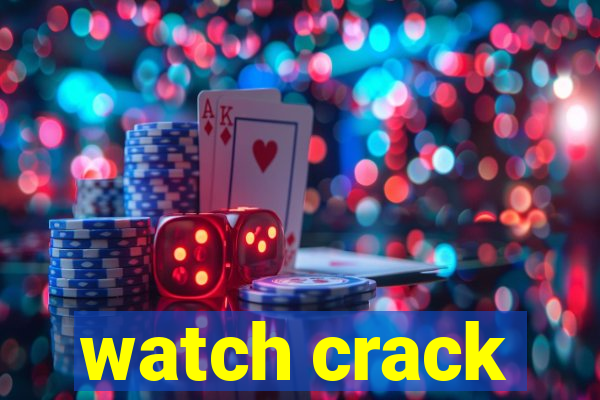 watch crack