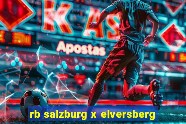 rb salzburg x elversberg