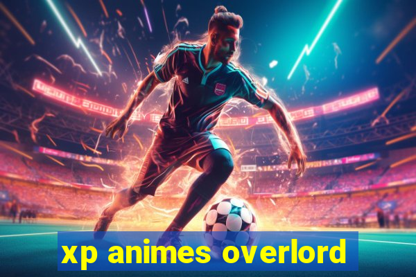 xp animes overlord