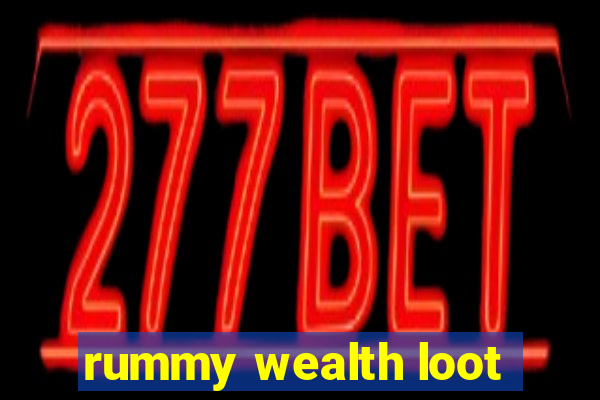 rummy wealth loot