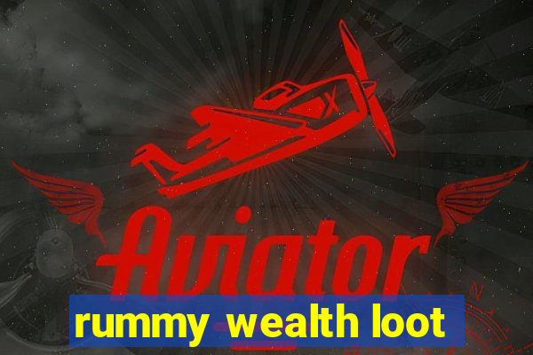 rummy wealth loot